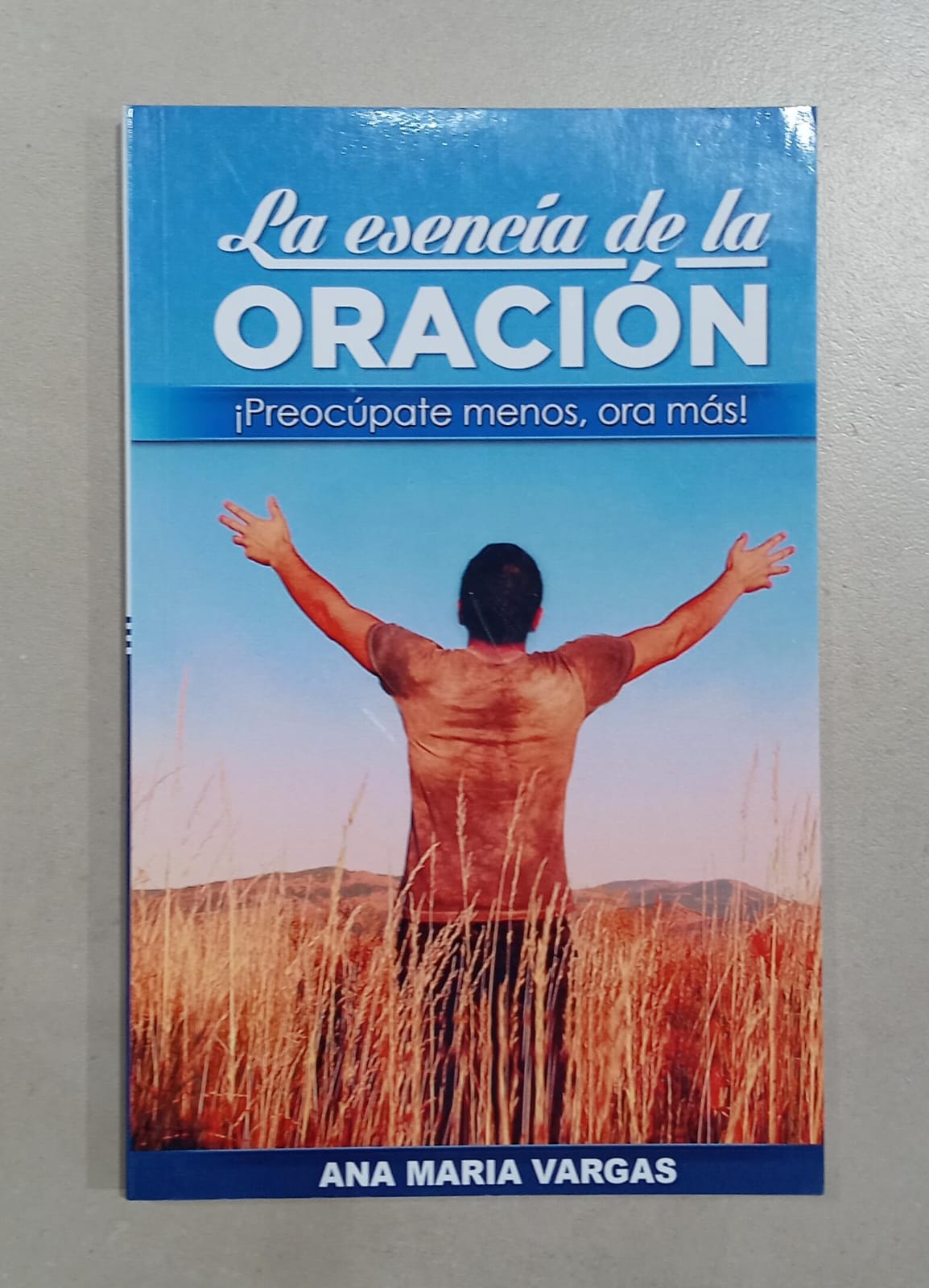 LA ESENCIA DE LA ORACIÓN: Preocúpate menos, ora más
