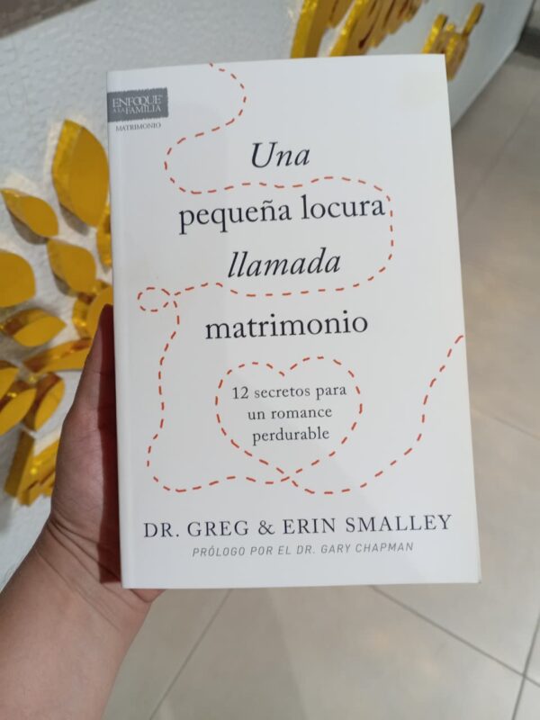 Una pequeña locura llamada matrimonio: 12 secretos para un romance perdurable