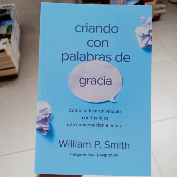 Criando con palabras de gracia: Cómo cultivar un vínculo con tus hijos una conversación a la vez