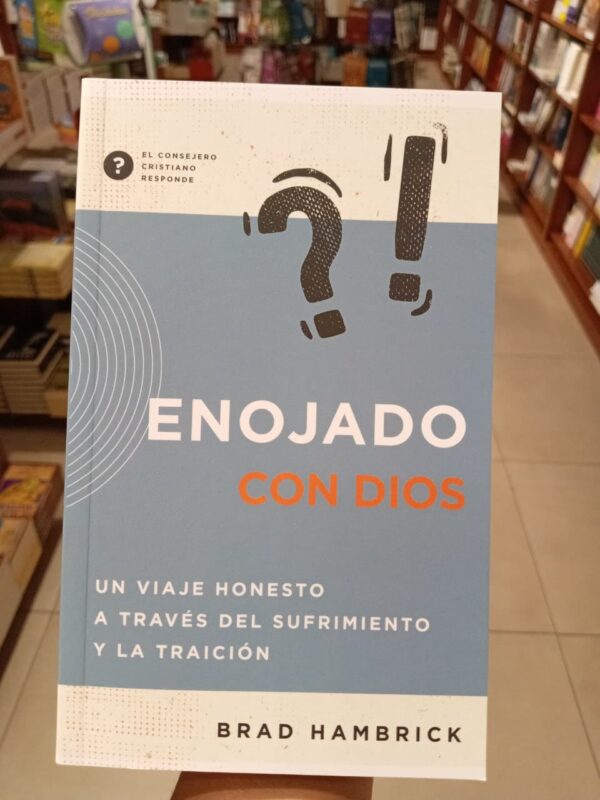 Enojado con Dios: Un viaje honesto a través del sufrimiento y la traición