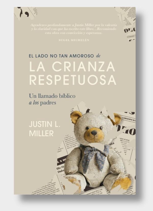 El lado no tan amoroso de la crianza respetuosa: Un llamado bíblico a los padres